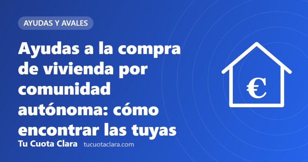 Ayudas a la compra de vivienda por comunidad autónoma: cómo encontrar las tuyas - Tu Cuota Clara