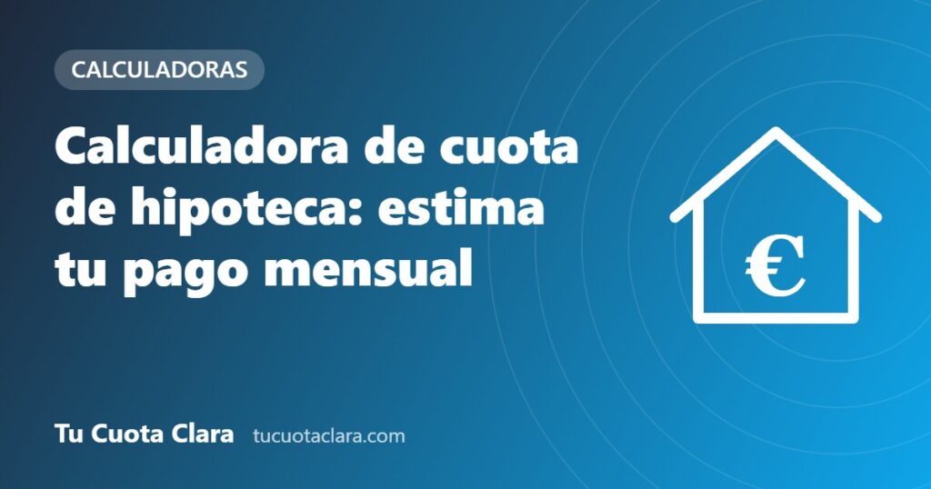 Calculadora de cuota de hipoteca: estima tu pago mensual - Tu Cuota Clara