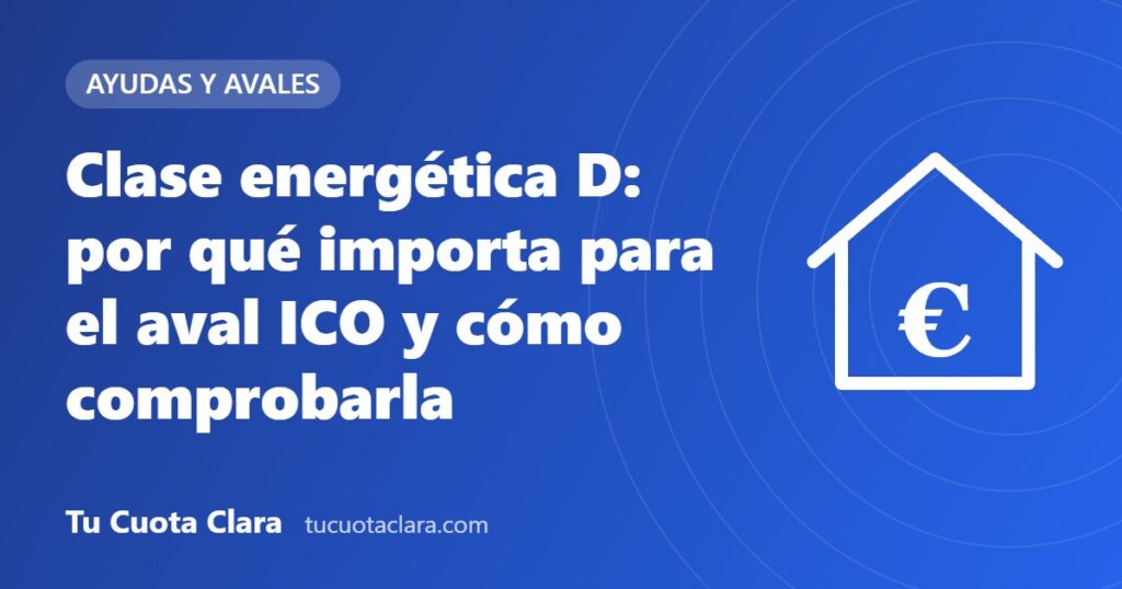 Clase energética D: por qué importa para el aval ICO y cómo comprobarla - Tu Cuota Clara