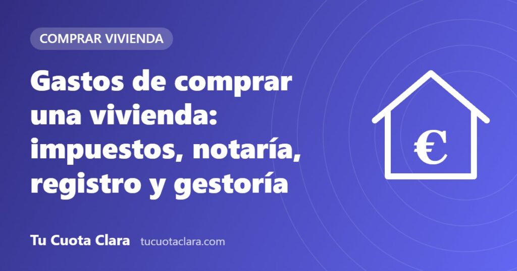 Gastos de comprar una vivienda: impuestos, notaría, registro y gestoría - Tu Cuota Clara