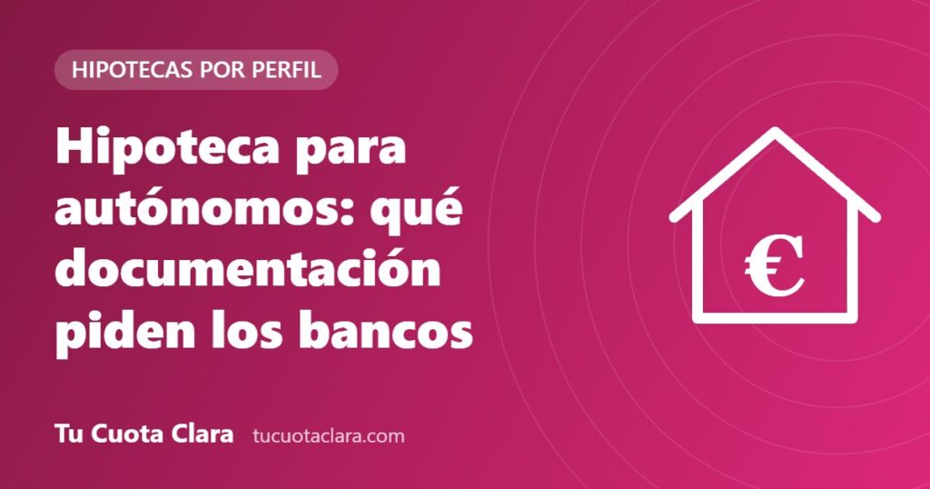 Hipoteca para autónomos: qué documentación piden los bancos - Tu Cuota Clara
