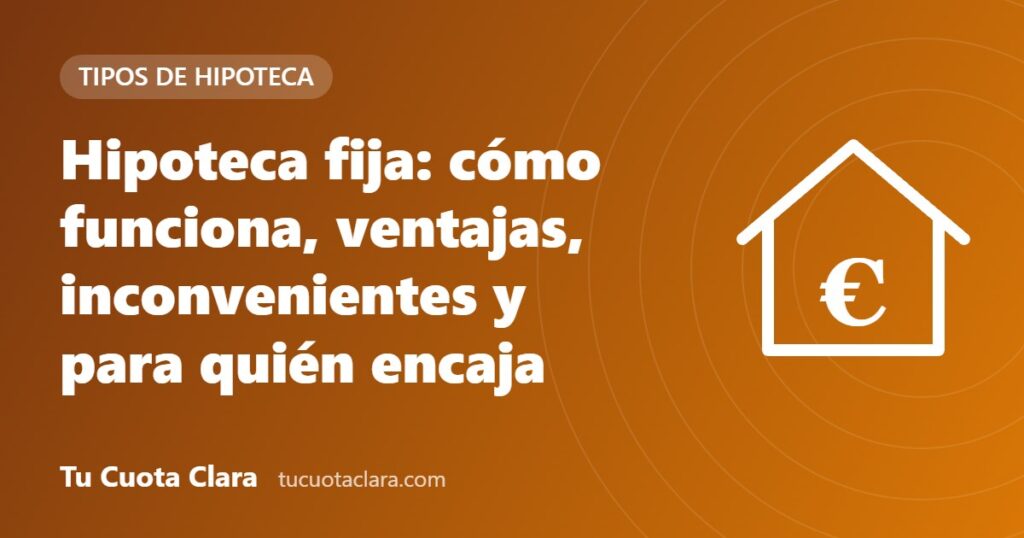 Hipoteca fija: cómo funciona, ventajas, inconvenientes y para quién encaja - Tu Cuota Clara