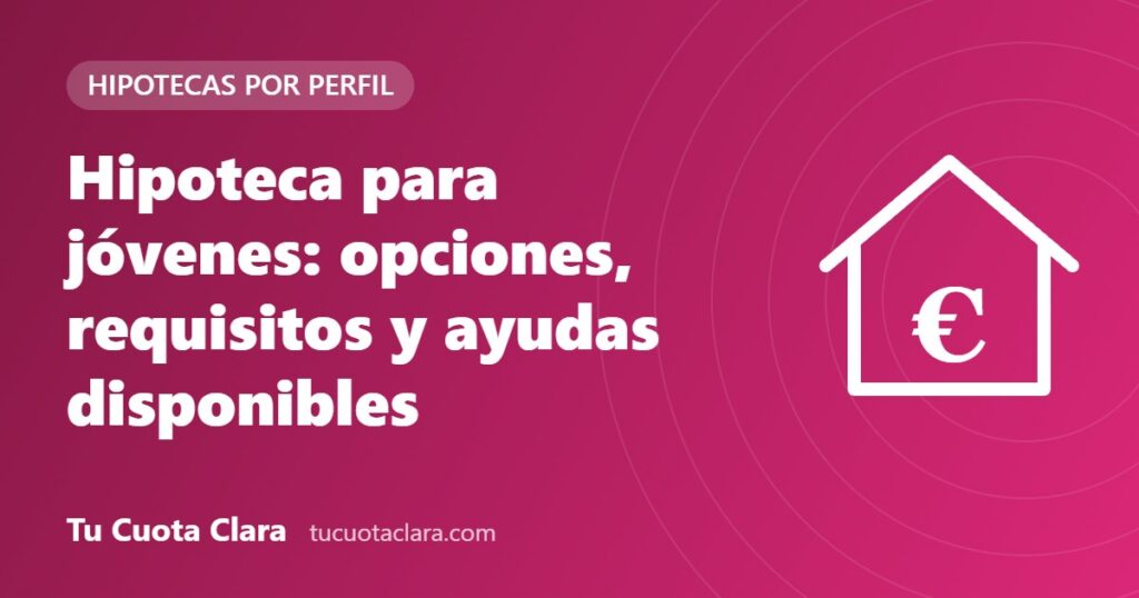 Hipoteca para jóvenes: opciones, requisitos y ayudas disponibles - Tu Cuota Clara