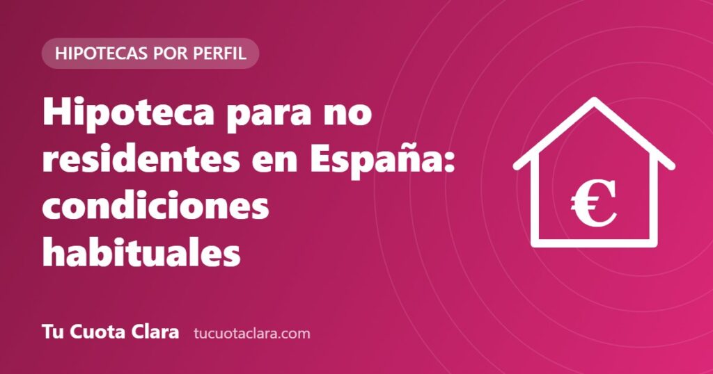 Hipoteca para no residentes en España: condiciones habituales - Tu Cuota Clara